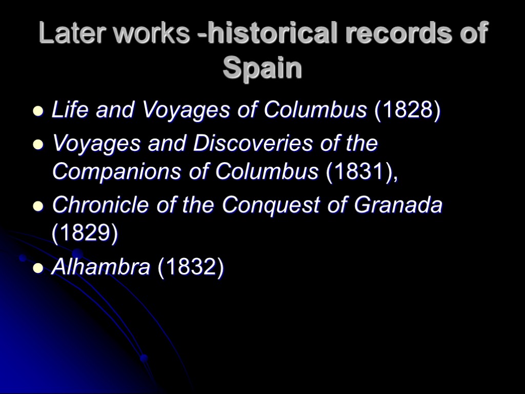 Later works -historical records of Spain Life and Voyages of Columbus (1828) Voyages and